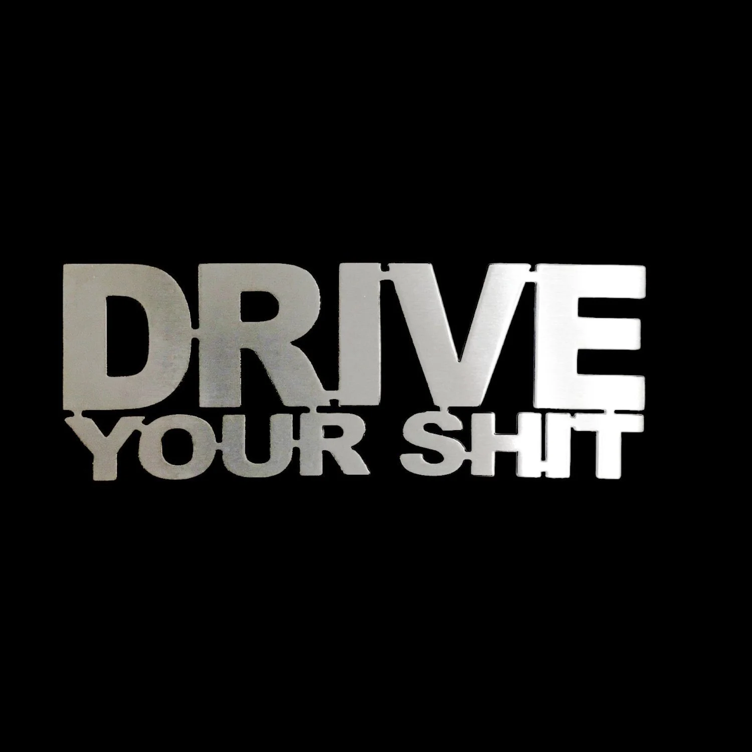 Drive Your Shit metal sign