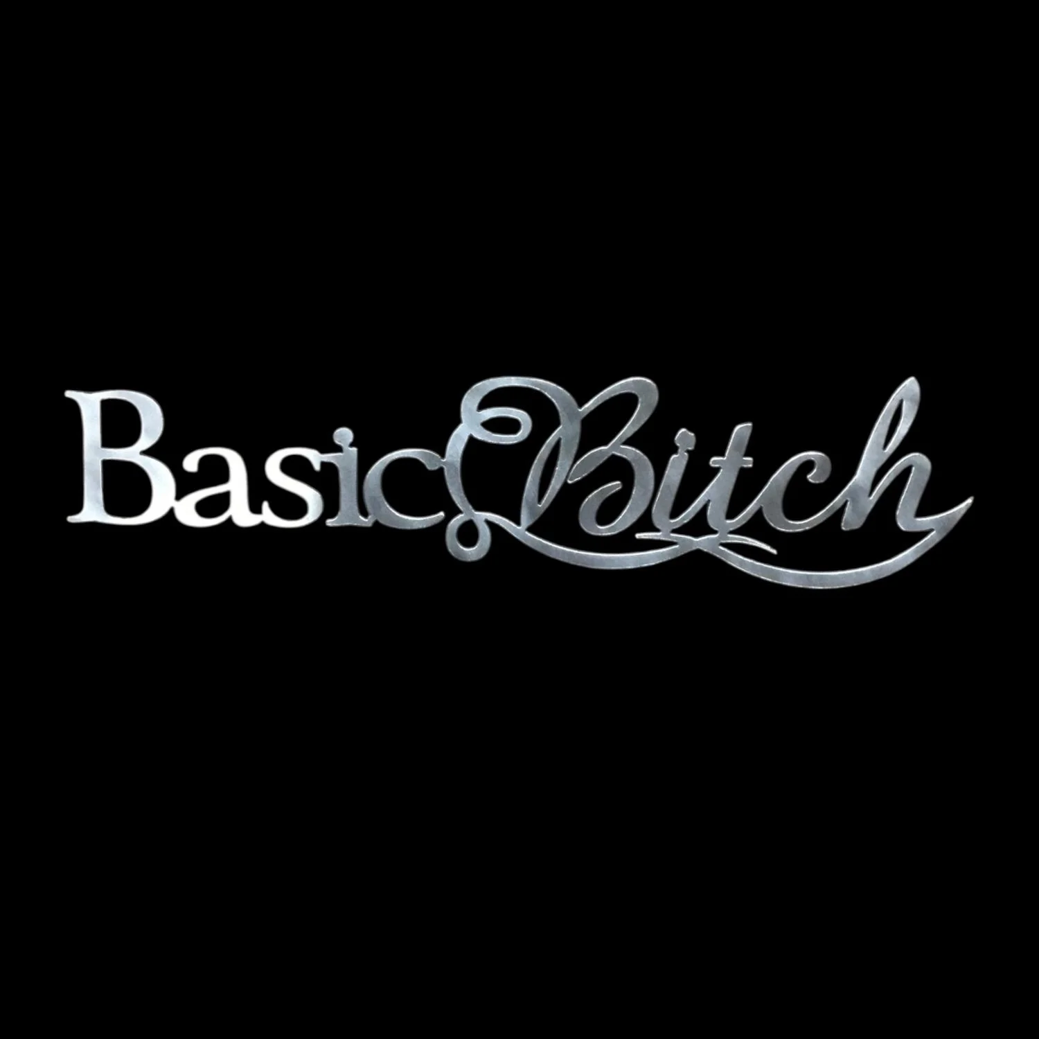 Basic Bitch metal cut out