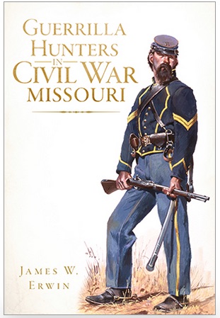 James W. Erwin’s Guerrilla Hunters in Civil War Missouri