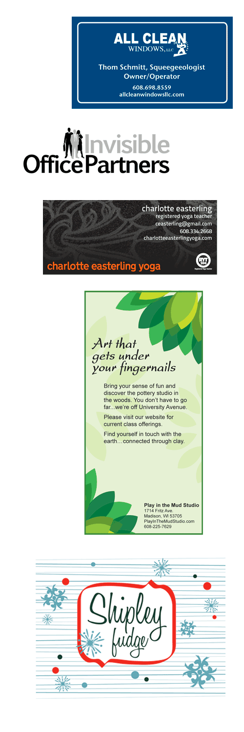 Sample client work: All Clean Windows business card, Invisible Office Partners logo, Charlotte Easterling Yoga business card, Play in the Mud Studio print ad, Shipley Fudge label.