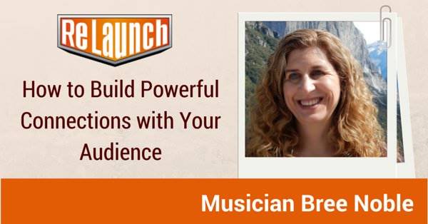Relaunch Show Ep 327 : How to Build Powerful Connections with Your Audience – Musician Bree Noble