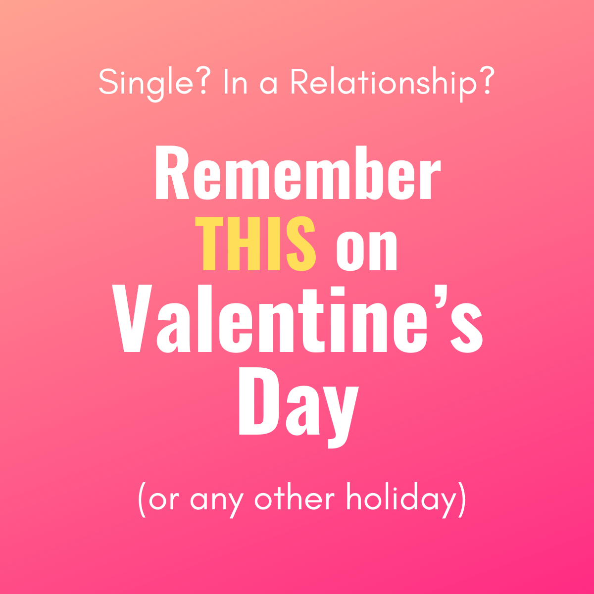 Valentine’s Day: Embrace Your Freedom to Celebrate Your Way - No Matter Your Relationship Status