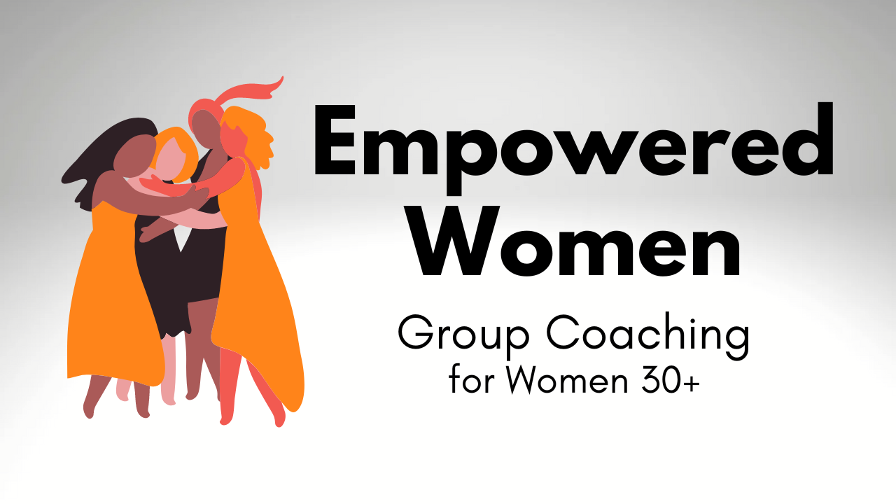 Empower Your Life: Transformative Group Coaching for Women 30+