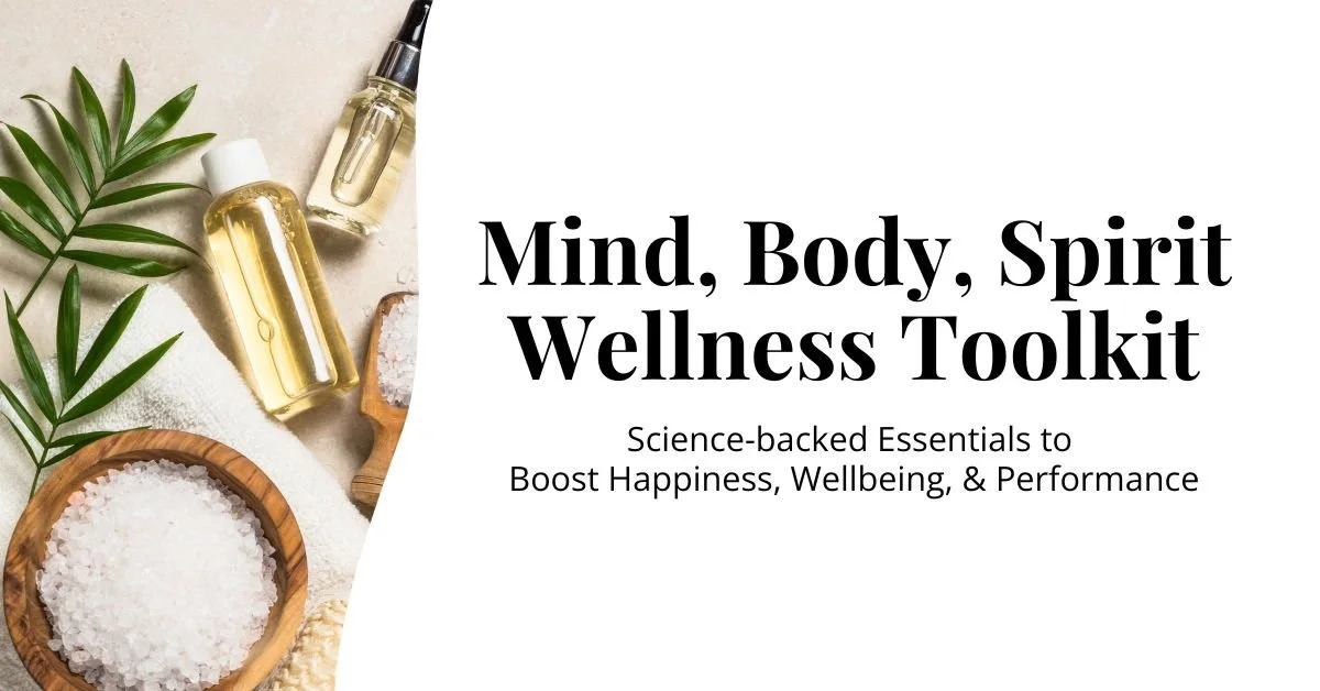 Mind, Body, Spirit Wellness Toolkit: Boost Your Wellbeing and Performance