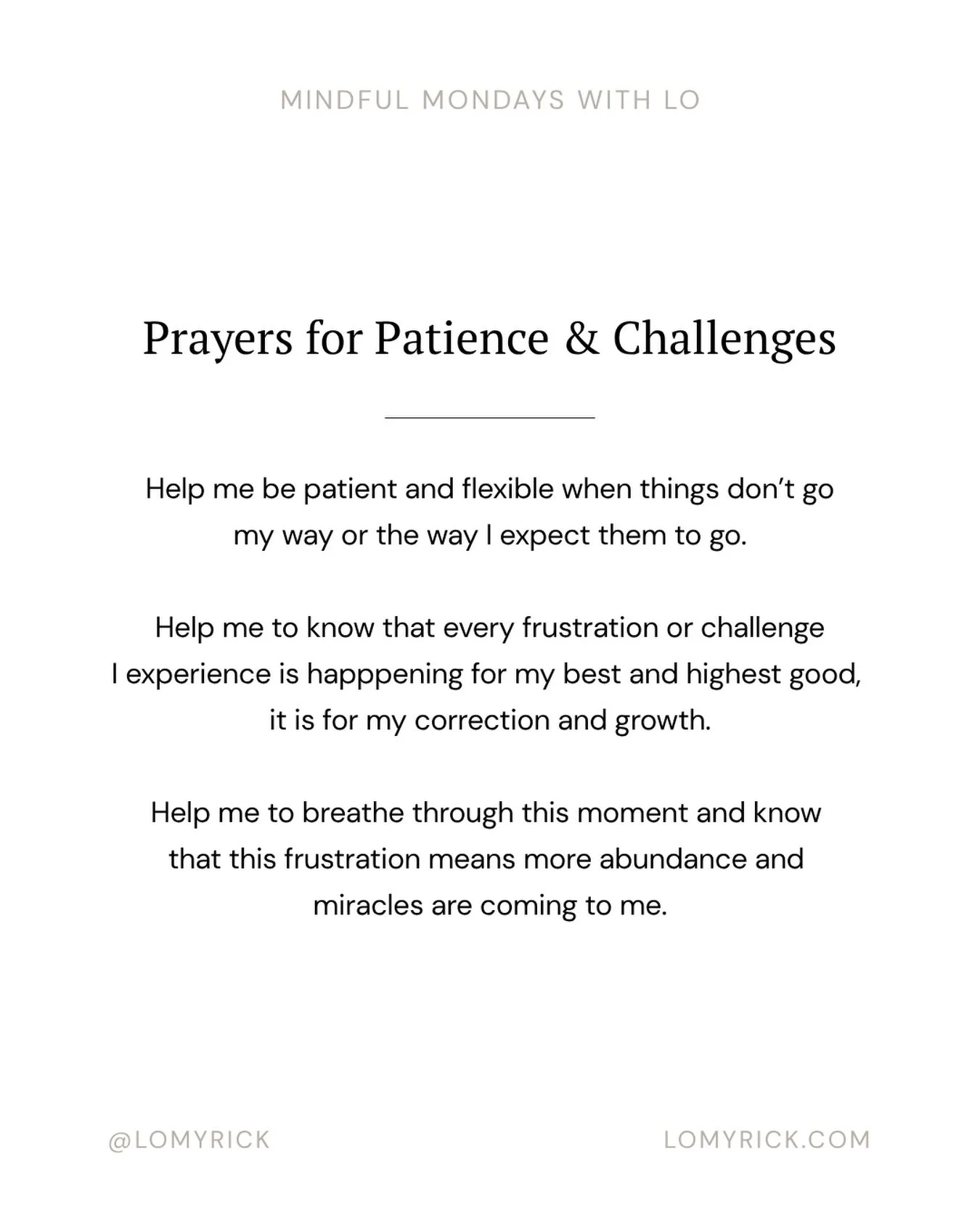 Mindful Monday coming a little late in the day this week cause things have been a little chaotic the past 48 hours here, so I thought I would share the prayers and mantras I use when I feel frustration or go through difficult moments 💕

The last one
