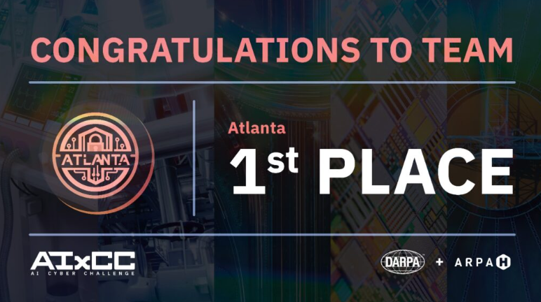 Image shows an announcement saying, "Congratulations to Team Atlanta for 1st Place at DARPA + ARPAH AIxCC. Source: AIxCC, https://aicyberchallenge.com/Finals-winners-announcement/