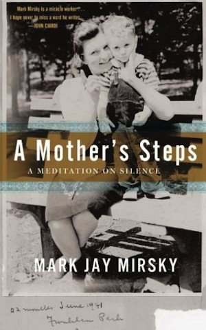  A Mother's Steps: A Meditation on Silence by Mark Jay Mirsky 