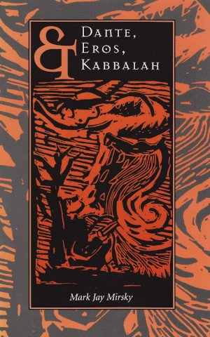  Dante Eros and Kabbalah by Mark Jay Mirsky 
