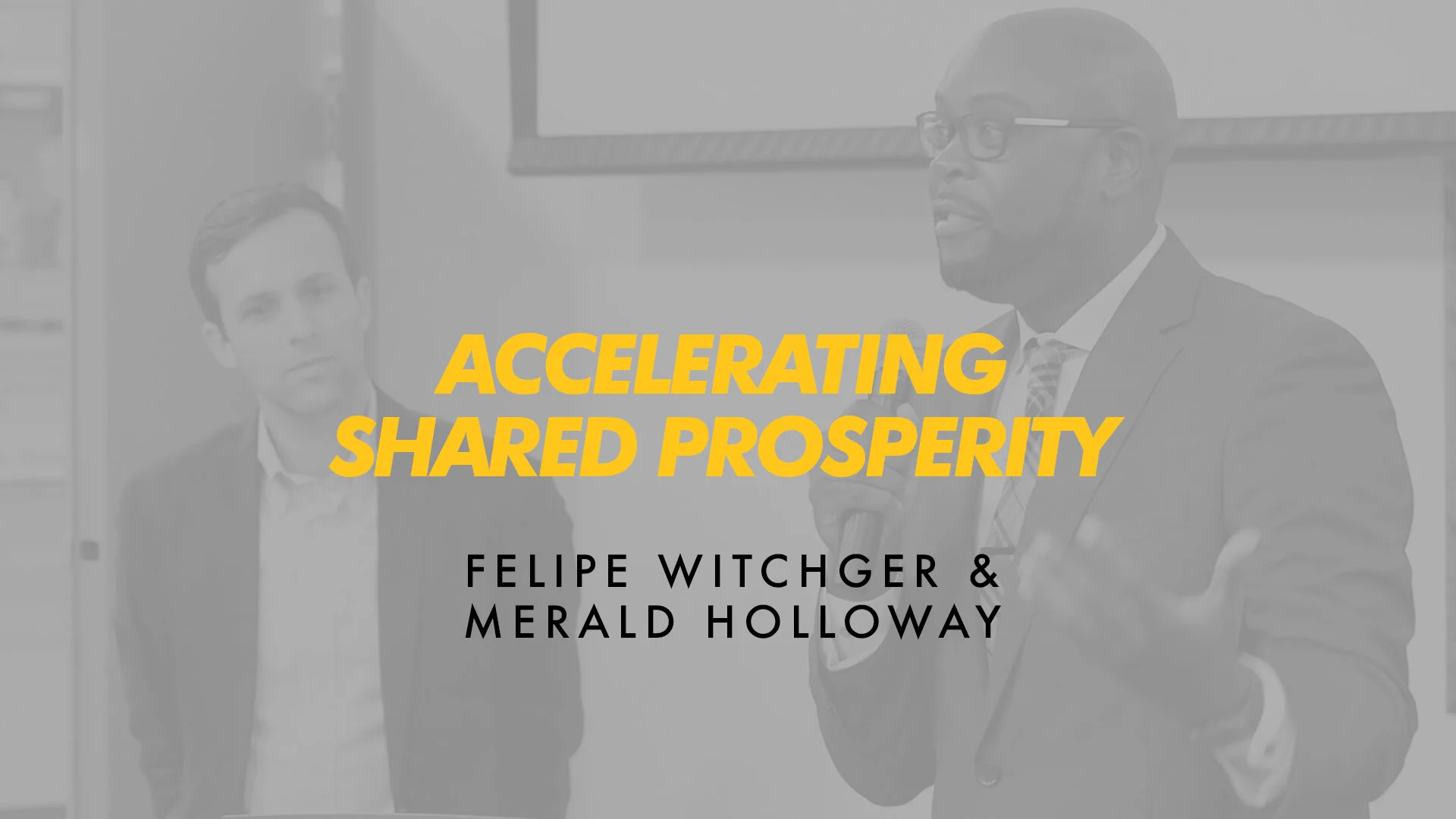 The Accelerating Shared Prosperity Series: Felipe Witchger &amp; Merald Holloway