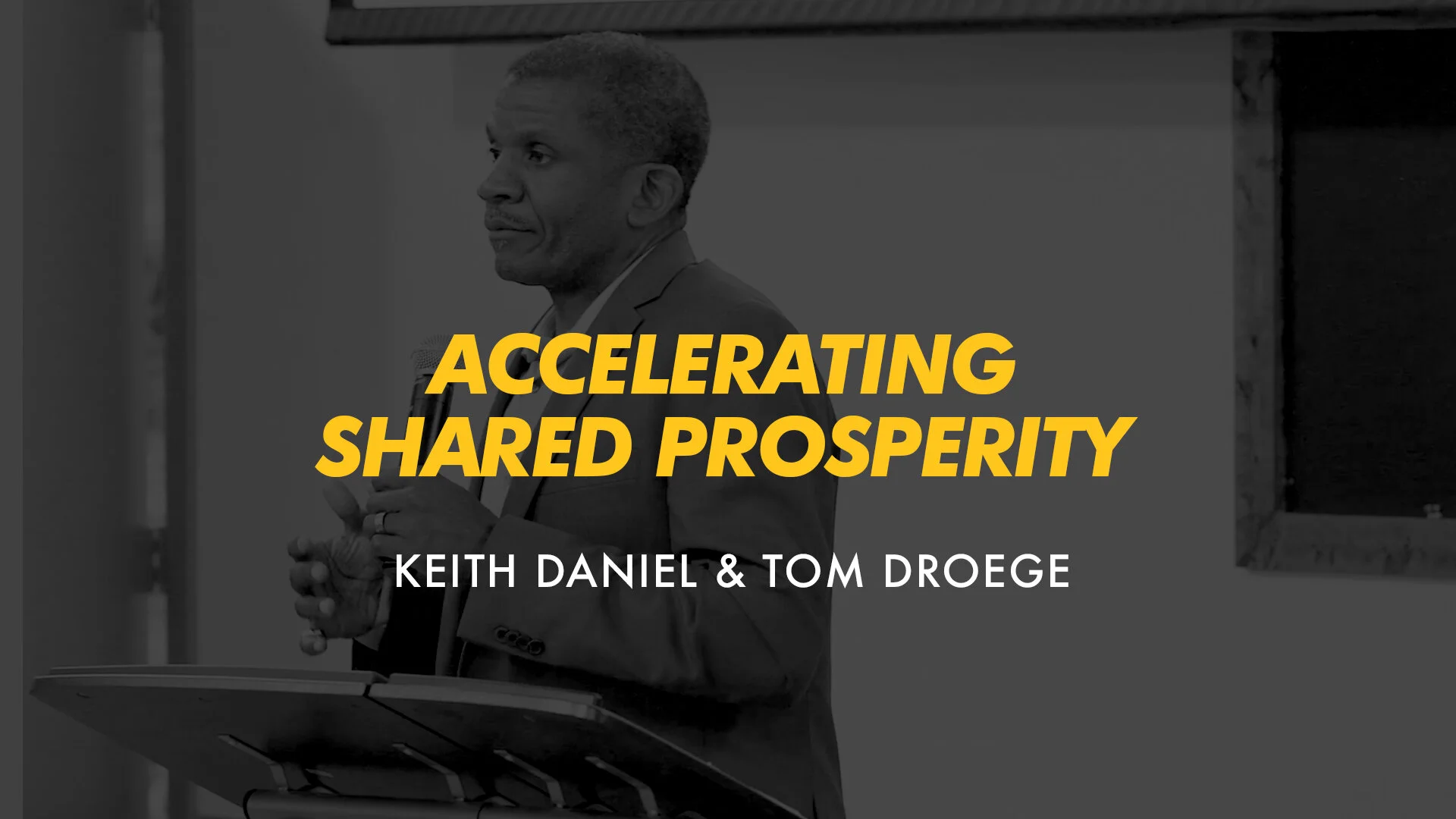 The Accelerating Shared Prosperity Series: Keith Daniel &amp; Tom Droege