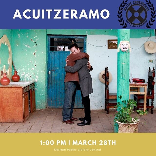 Challenging roles, identities, and perceptions, Acuitzeramo looks at a family and shakes up all the secrets. 
Directed by Miguel Angel Caballero, this short is sure to pull on your heartstrings. Check it out March 28th at 1pm at the Norman Central Li