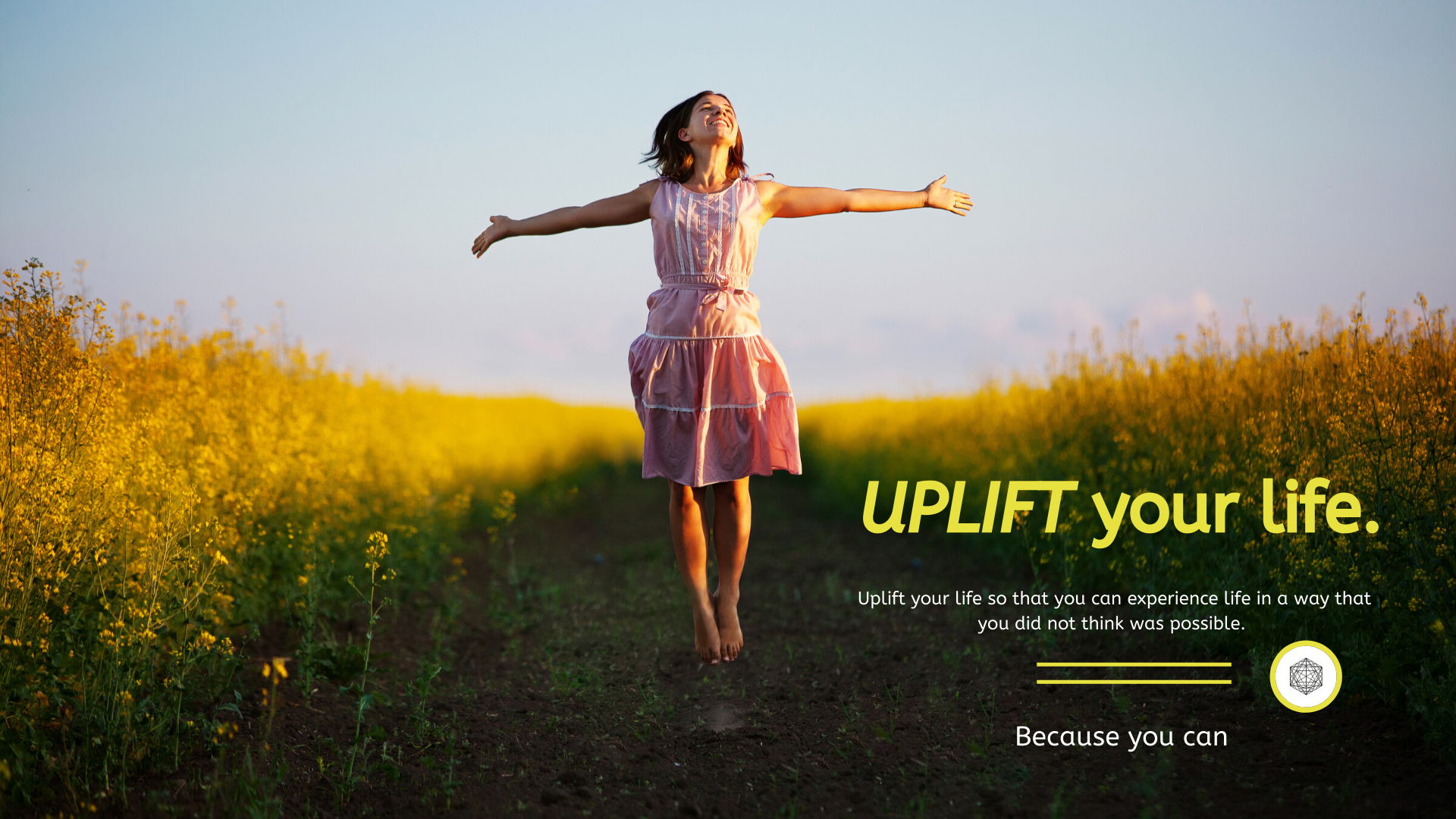 Uplift your life