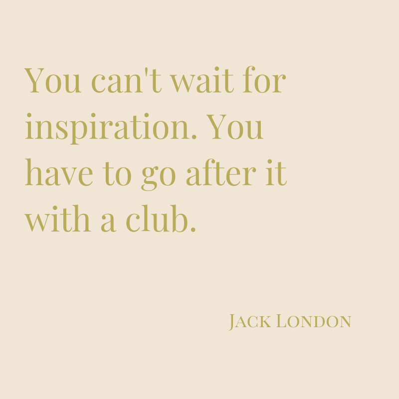 “You can't wait for inspiration. You have to go after it with a club.”-2.png