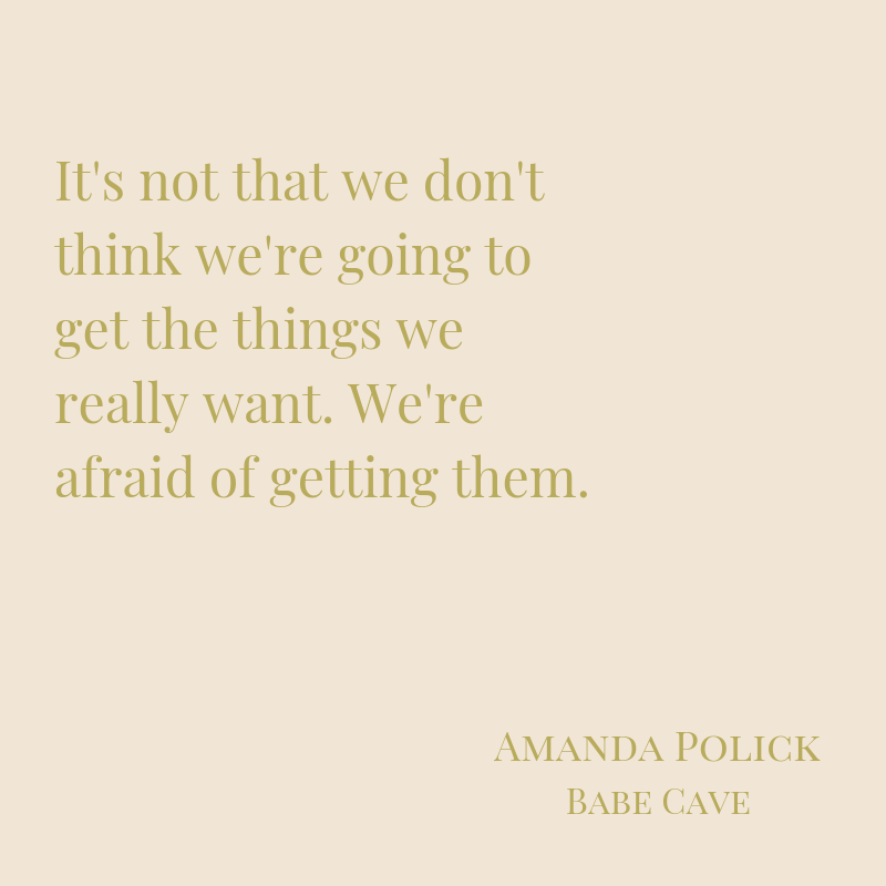 %22It's not that we don't think we're going to get the things we really want. We're afraid of getting them.%22-2.png