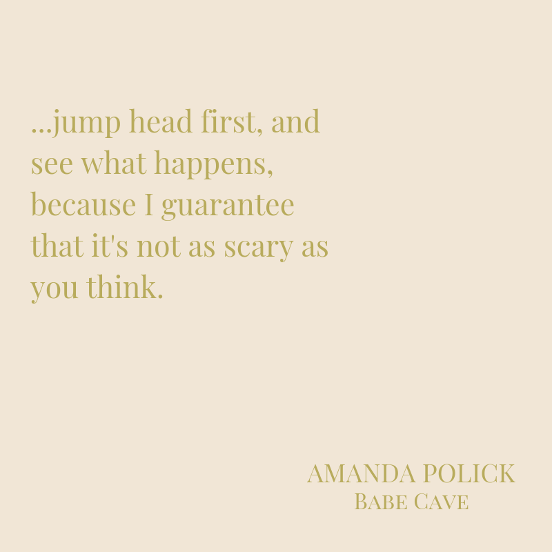 %22...jump head first, and see what happens,because I guarantee that it's not as scary as you think.%22.png