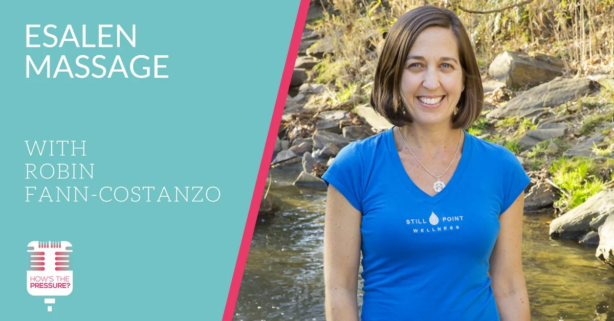 [PODCAST] How's the Pressure: Esalen Massage with Robin Fann-Costanzo