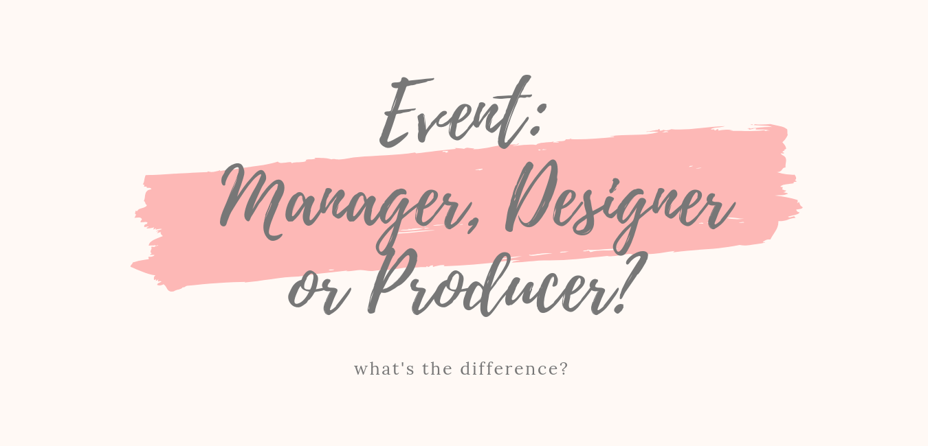 Events 101: Event Manager, Designer, or Producer? What's the Difference? 