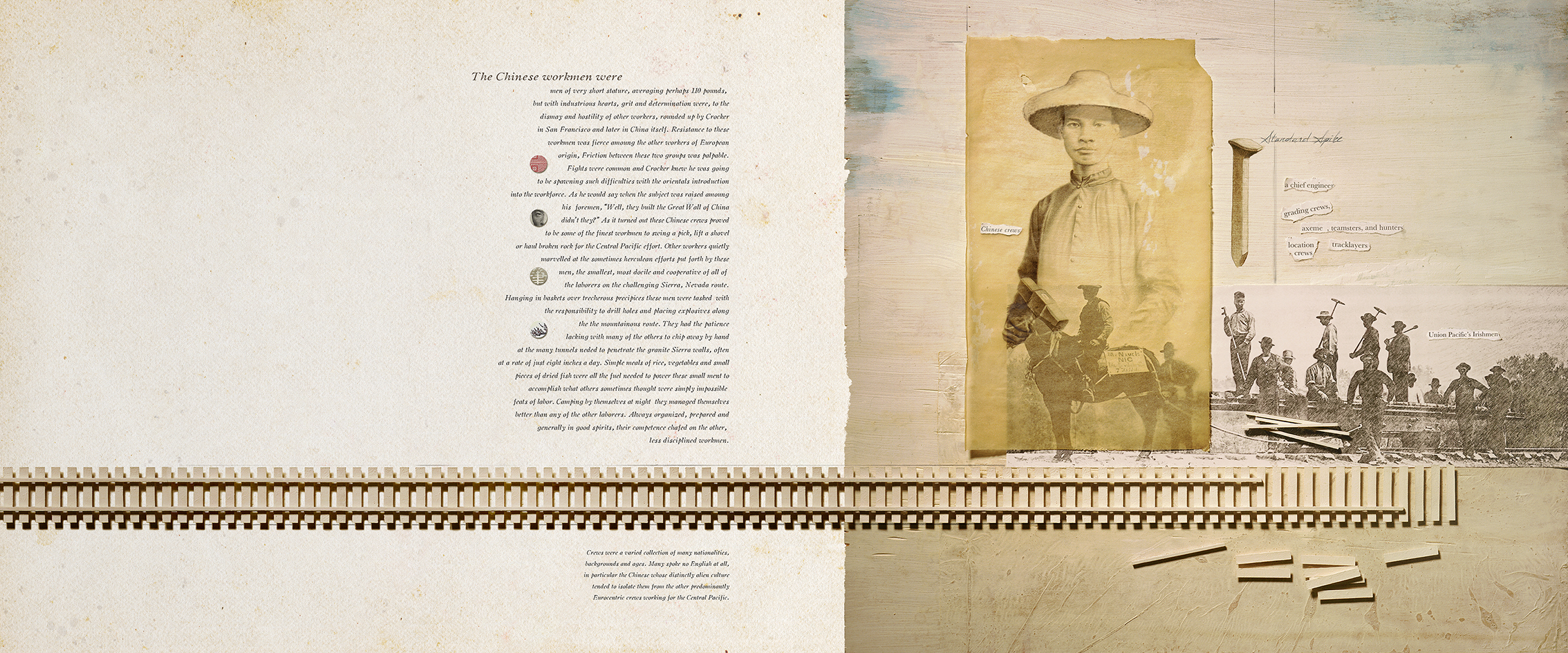 A spread from the book, this section concerns the workmen that built the largest American construction project to that time. Principal among them on the western Central Pacific portion through the Sierra Nevada mountains were the Chinese who were acknowledged as perhaps the most productive of all the ethnic groups that participated in the grueling labor. 