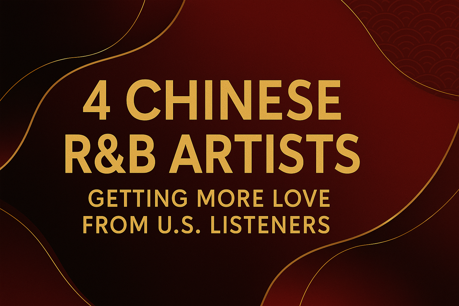 4 Chinese R&amp;B Artists Gaining Popularity in the U.S. (With Music &amp; YouTube Links)