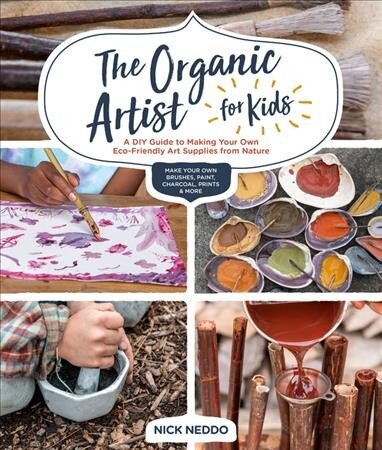 The Organic Artist for Kids: A DIY book to Making Eco-Friendly Art
