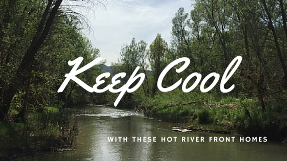 Keep Cool with these Hot River Front Homes 