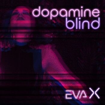 Eva X-Dopamine Blind out now!!