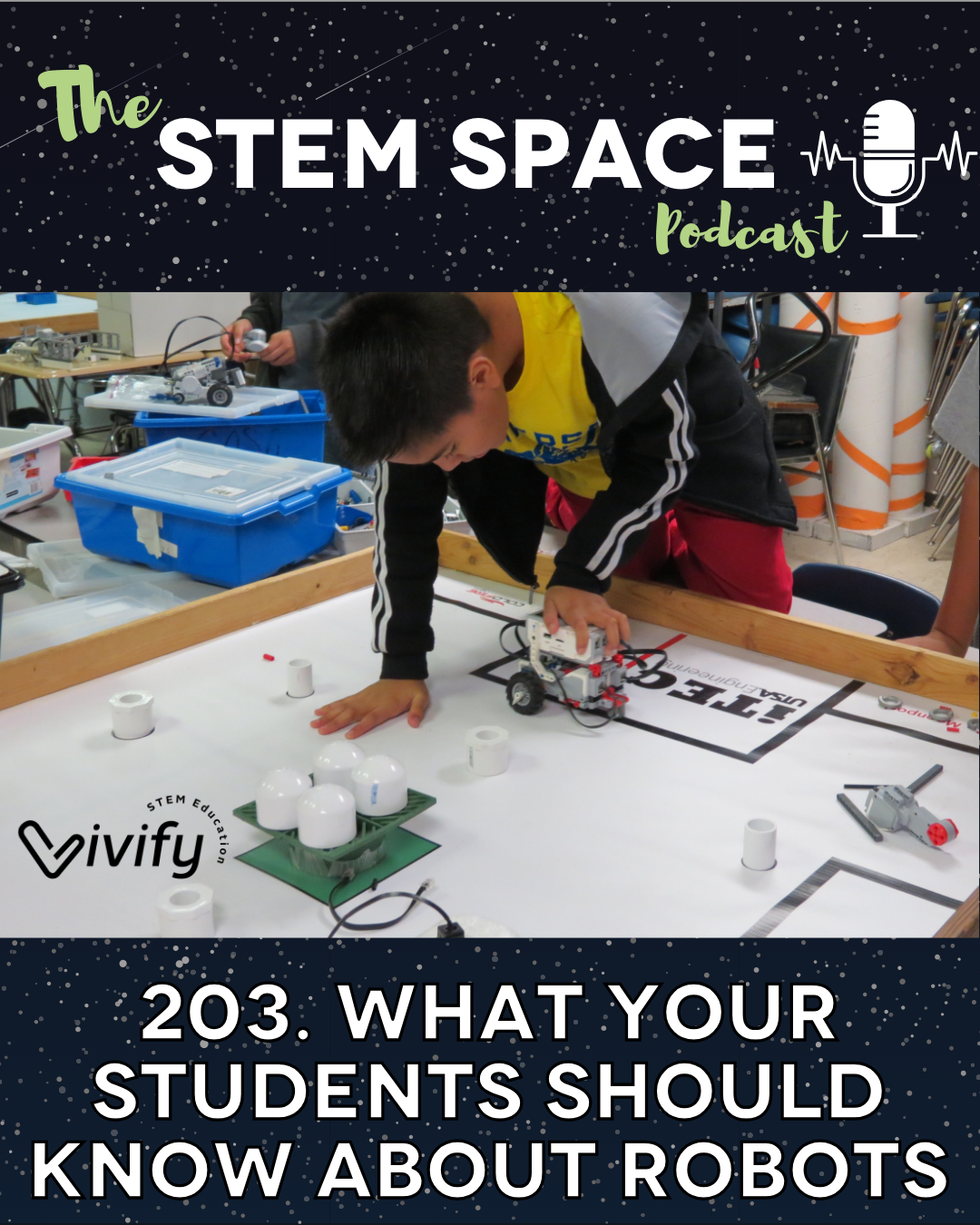 The STEM Space Podcast, Episode 203, "What Your Students Should Know About Robots", featuring a student working on a robotics project on a white table.