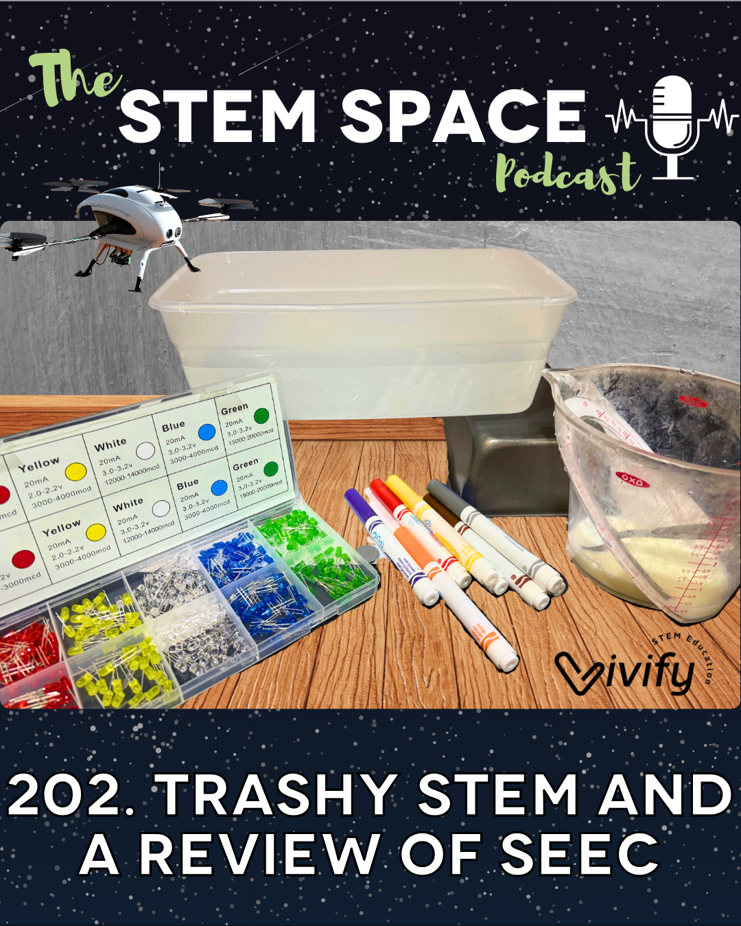 The STEM Space Podcast, episode 202. Trashy STEM and a Review of SEEC, by Vivify STEM. Features a photo of LED diode lights, colored markers, a measuring cup, and a tub of liquid, with a drone flying over, a mesh of a demo they did at SEEC 2026.