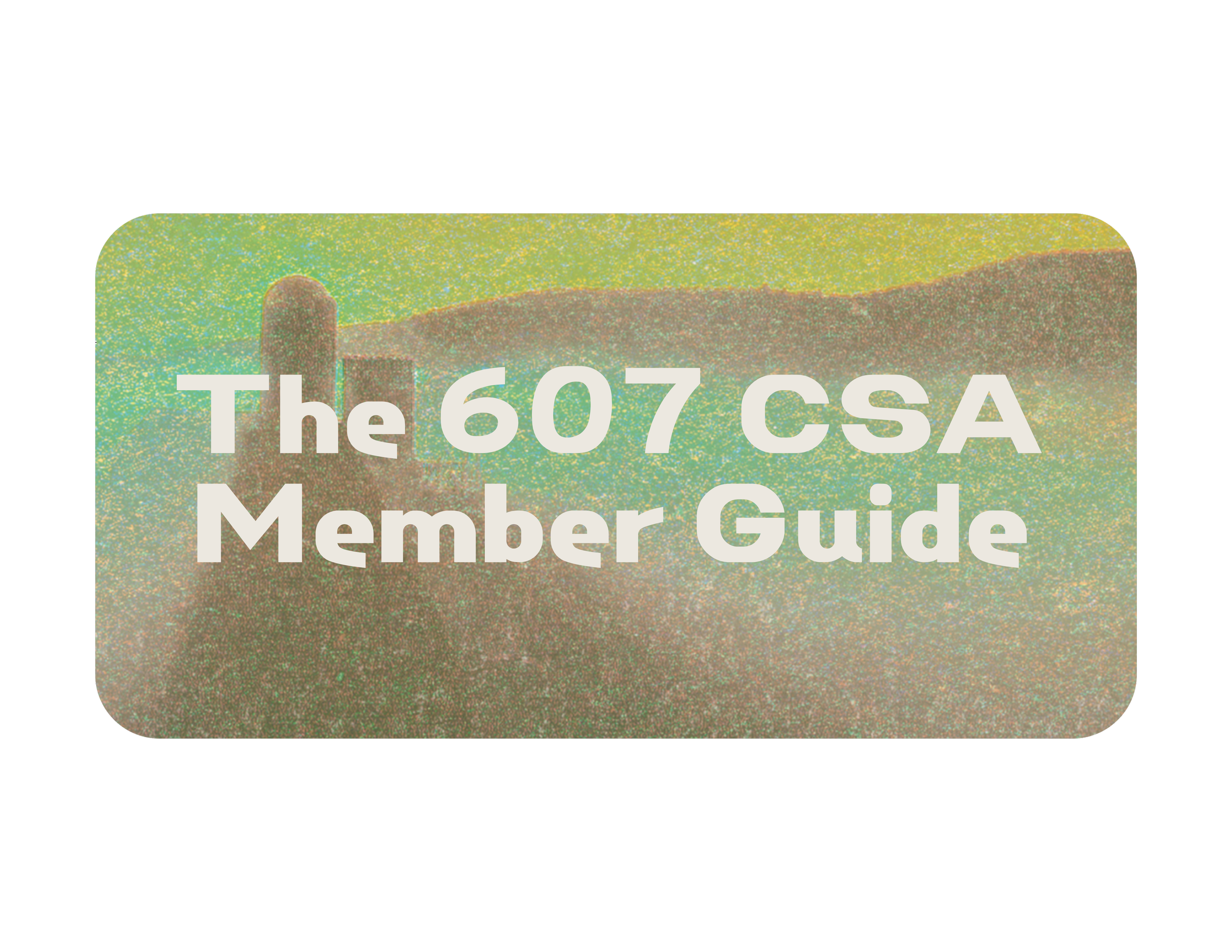 The 607 CSA Member Guide.png