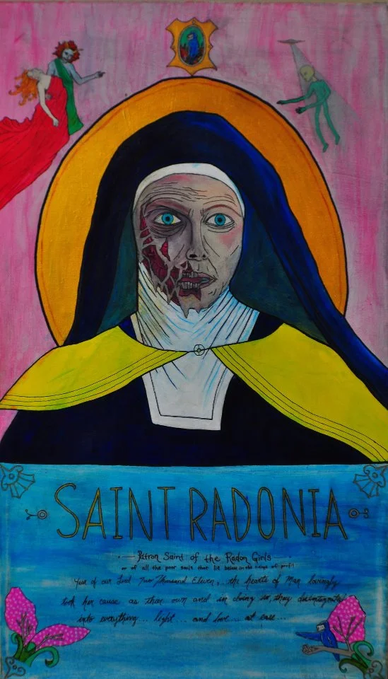 saint radonia: patron saint of the radon girls, or of all the poor souls that lie below in the name of profit.
