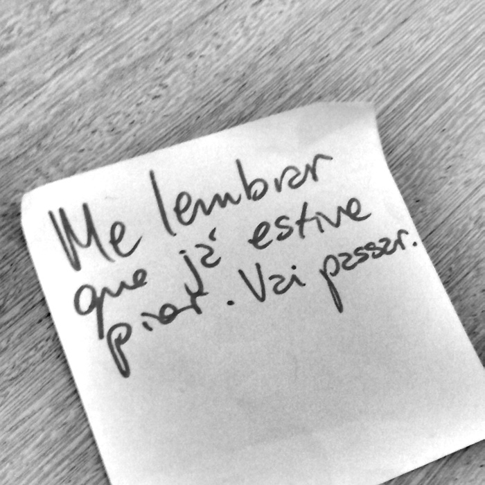 Me lembrar que já estive pior. Vai passar.