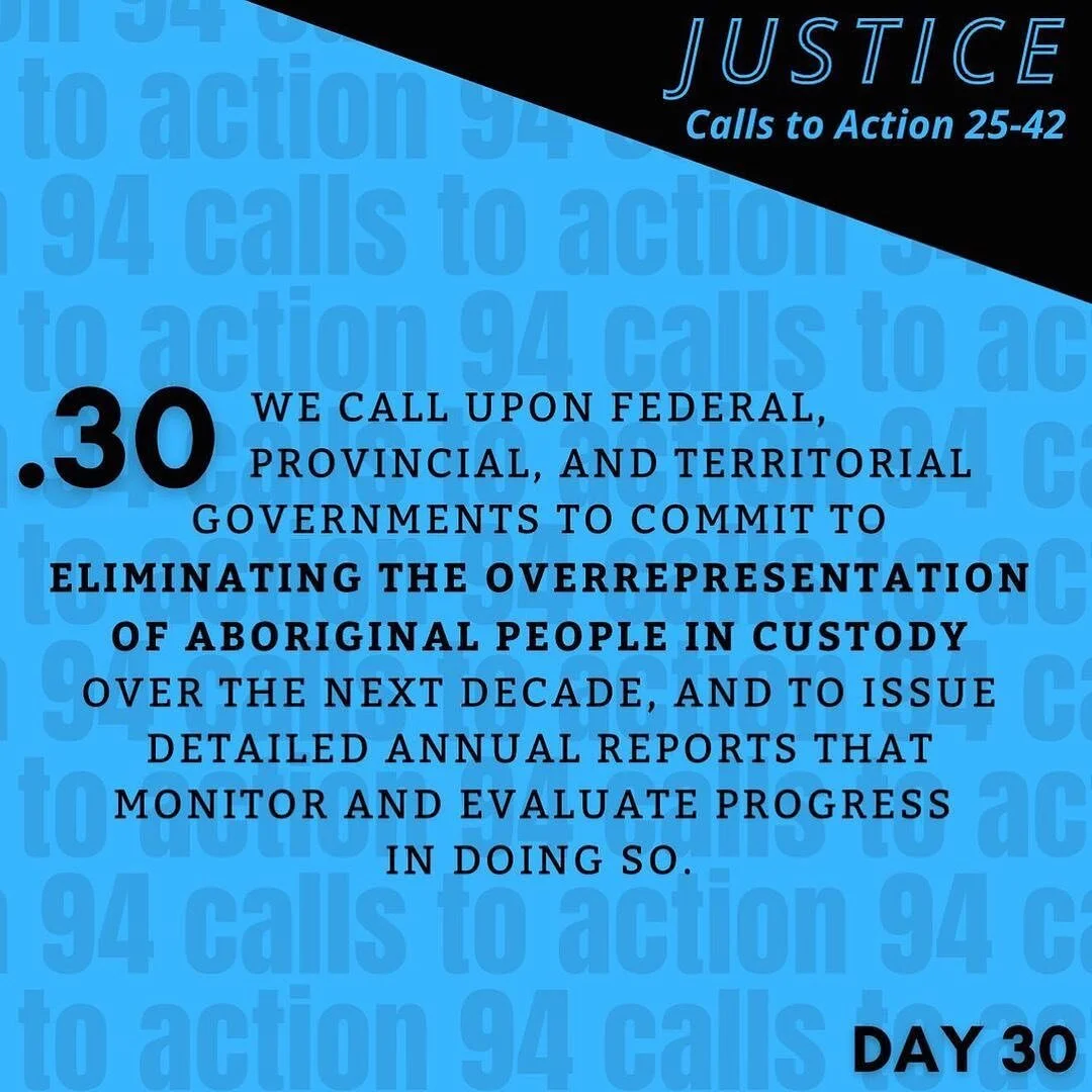 TRC Call to Action 30: 
We call upon federal, provincial, and territorial governments to commit to eliminating the overrepresentation of Aboriginal people in custody over the next decade, and to issue detailed annual reports that monitor and evaluat