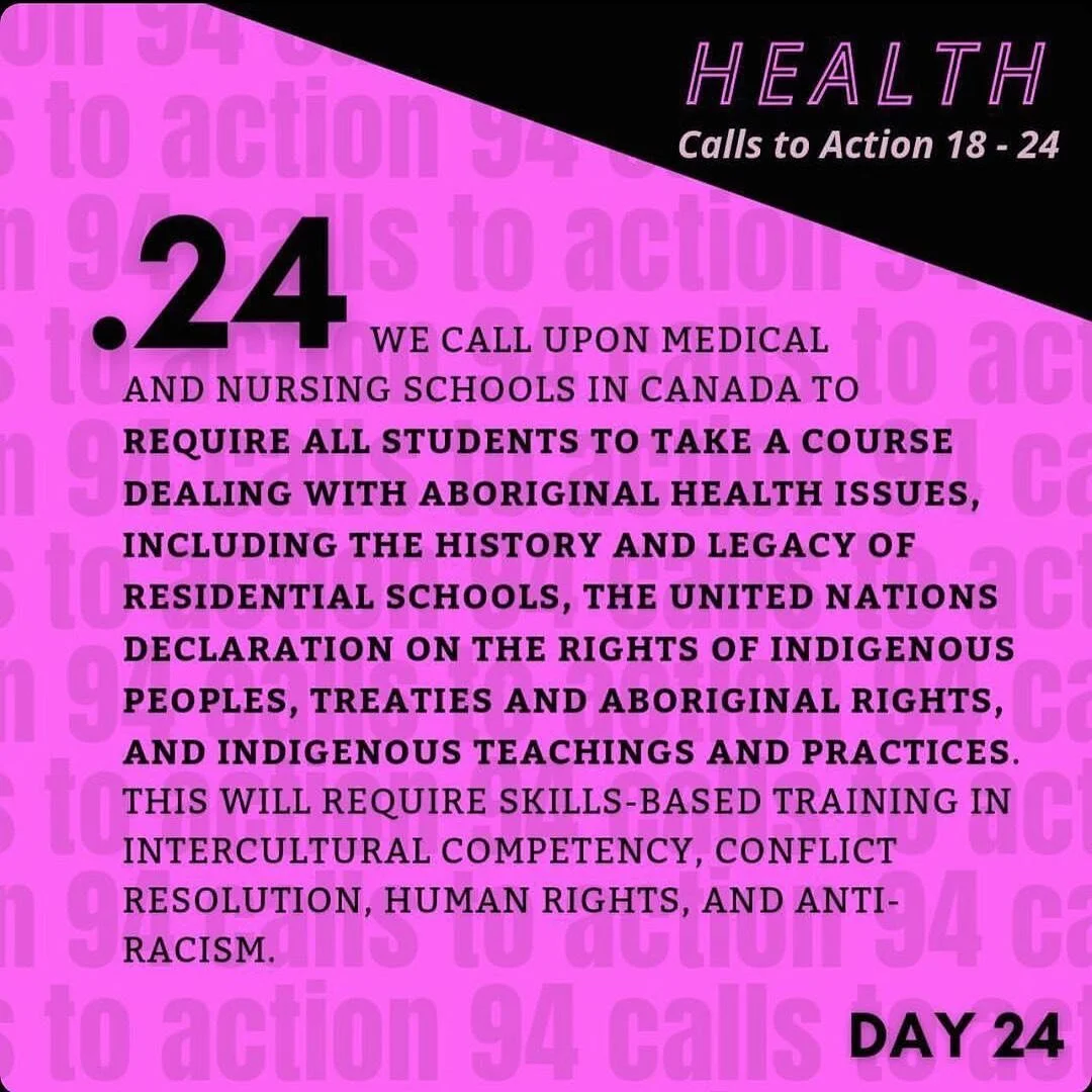 TRC Call to Action 24 (Health | C2A 18-24) black text on bright fushia background: 
We call upon medical and nursing schools in Canada to require all students to take a course dealing with Aboriginal health issues, including the history and legacy o