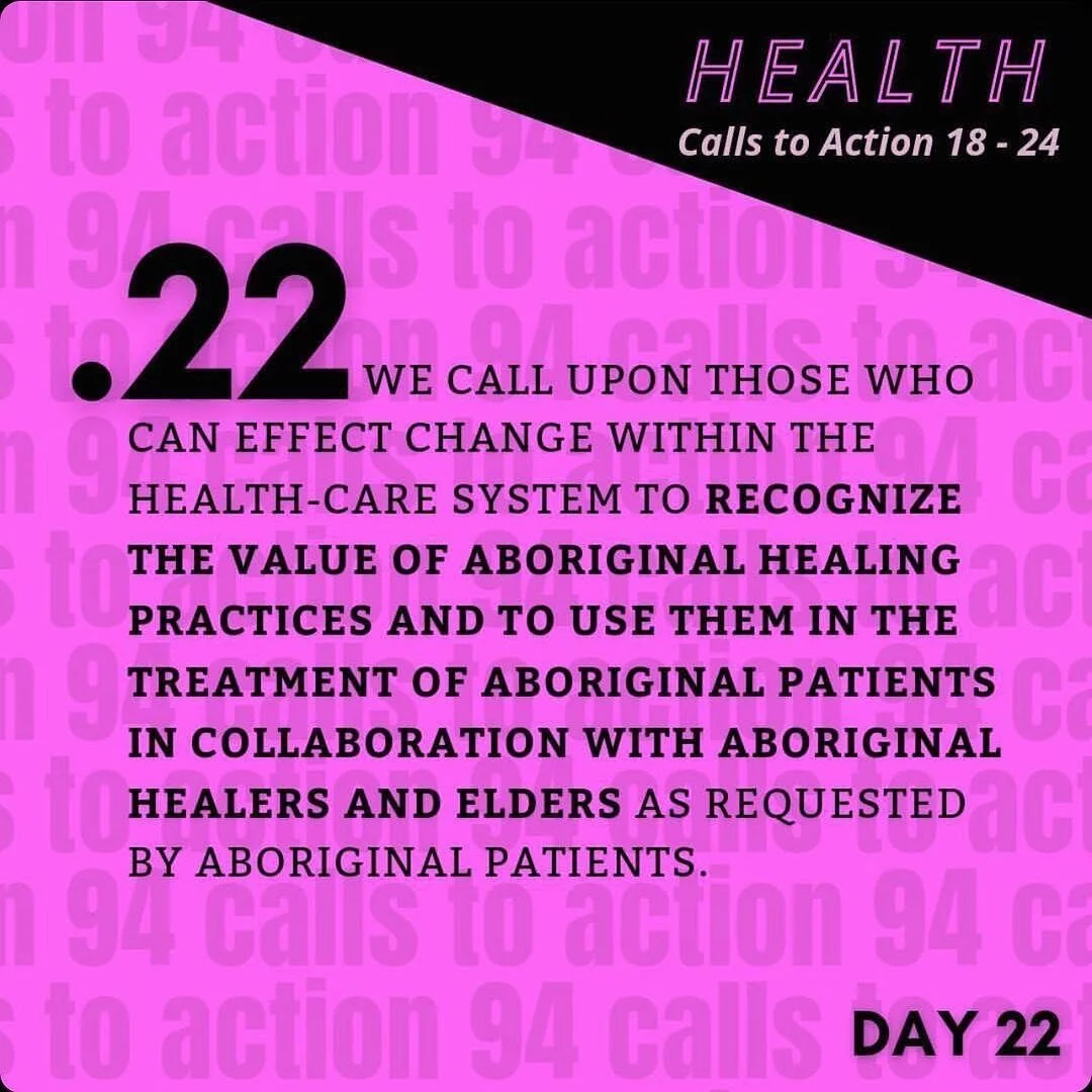 TRC Call to Action 22 (Health | C2A 18-24) black text on bright fushia background: 
We call upon those who can effect change within the health-care system to recognize the value of Aboriginal healing practices and to use them in the treatment of Abo