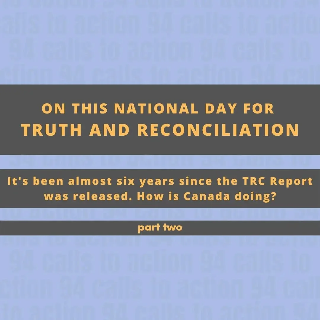 ON THIS NATIONAL DAY FOR TRUTH AND RECONCILIATION 
It's been almost six years since the TRC Report was released. How is Canada doing? 
(part two) 
IS CANADA COMMITTED TO TRUTH AND RECONCILIATION? 
Another important barometer of Canada's willingne