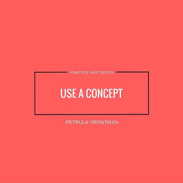 No one wants to get a bad design. Use a concept. 👍