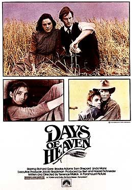 Days of Heaven (1978) dir. Terrence Malick Rated: PG image: ©1978 Paramount Pictures