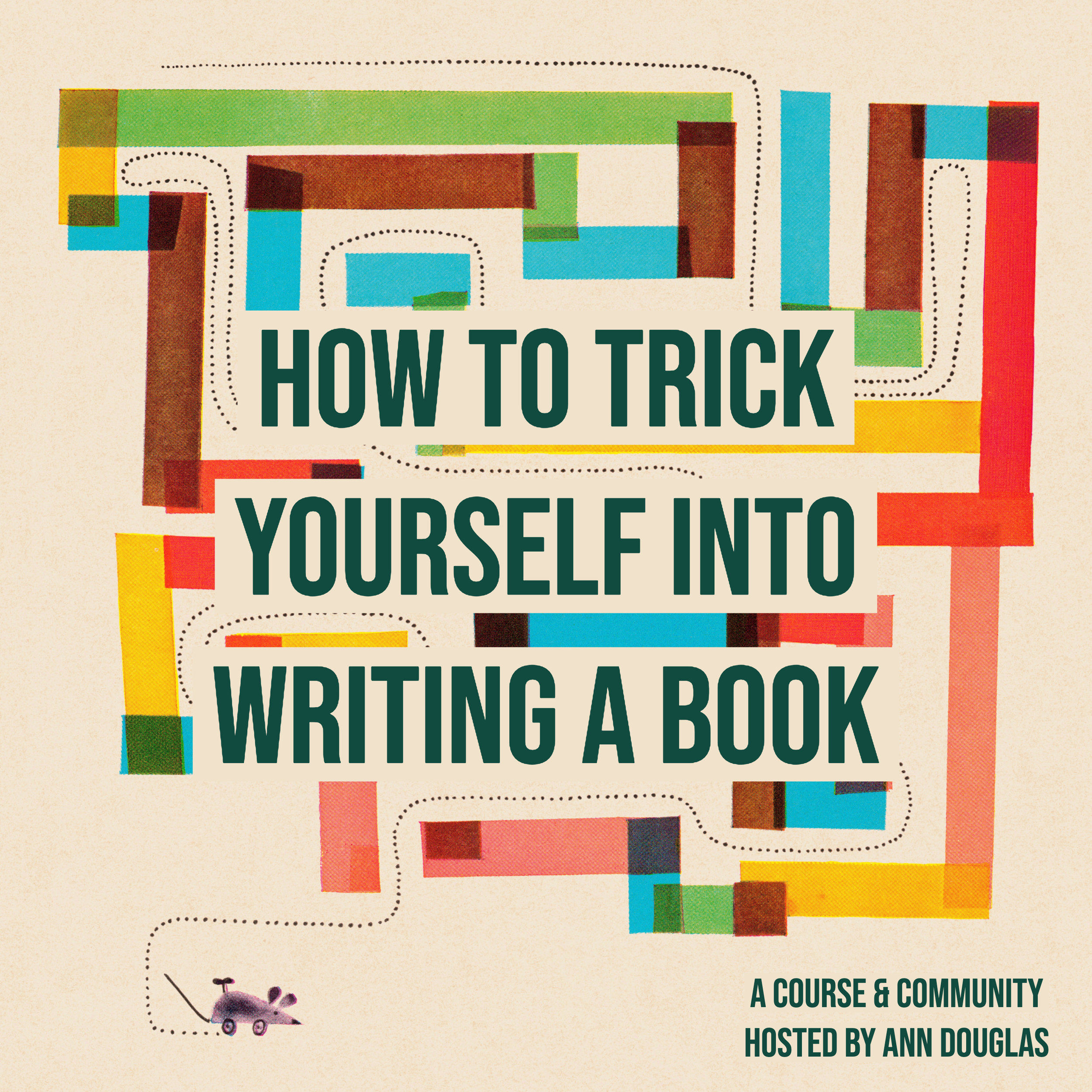 ONLINE COURSE + COMMUNITY: How to Trick Yourself into Writing a