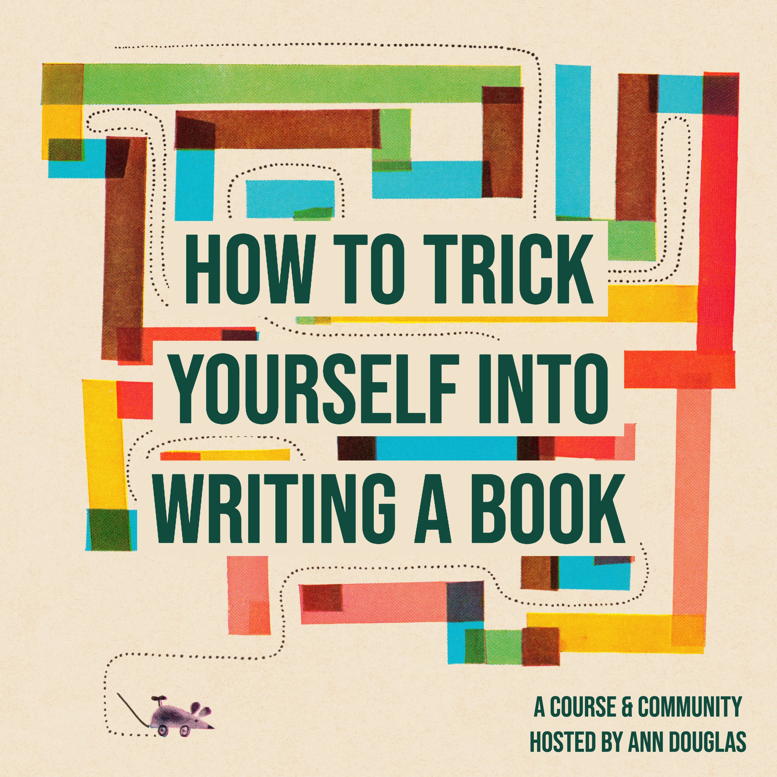 ONLINE COURSE + COMMUNITY: How to Trick Yourself into Writing a Book
