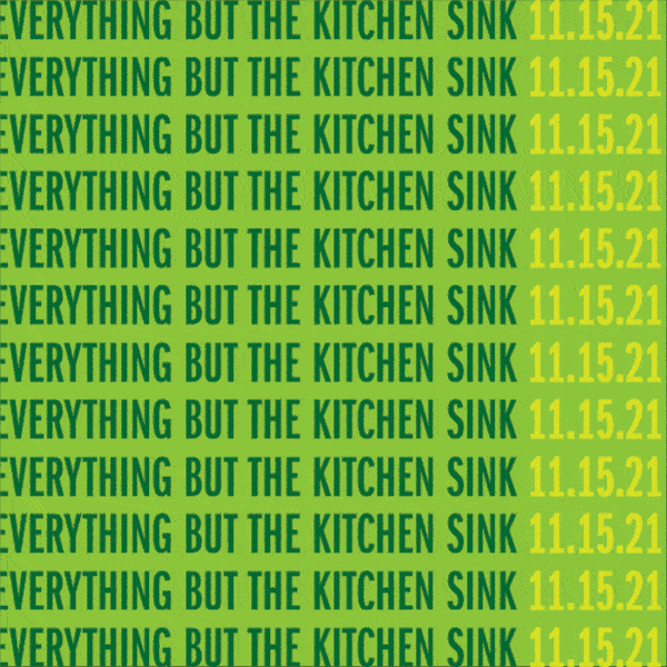 Everything but the Kitchen Sink 11.15.21