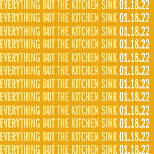 Everything but the Kitchen Sink 1.18.22