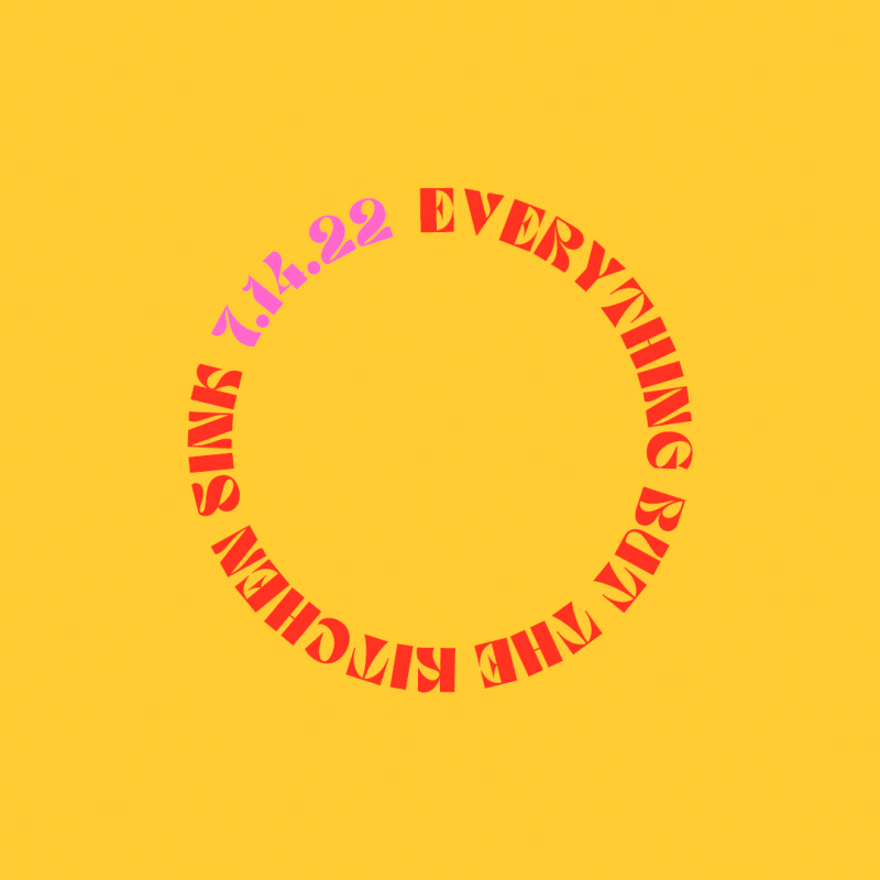 Everything but the Kitchen Sink 7.14.22