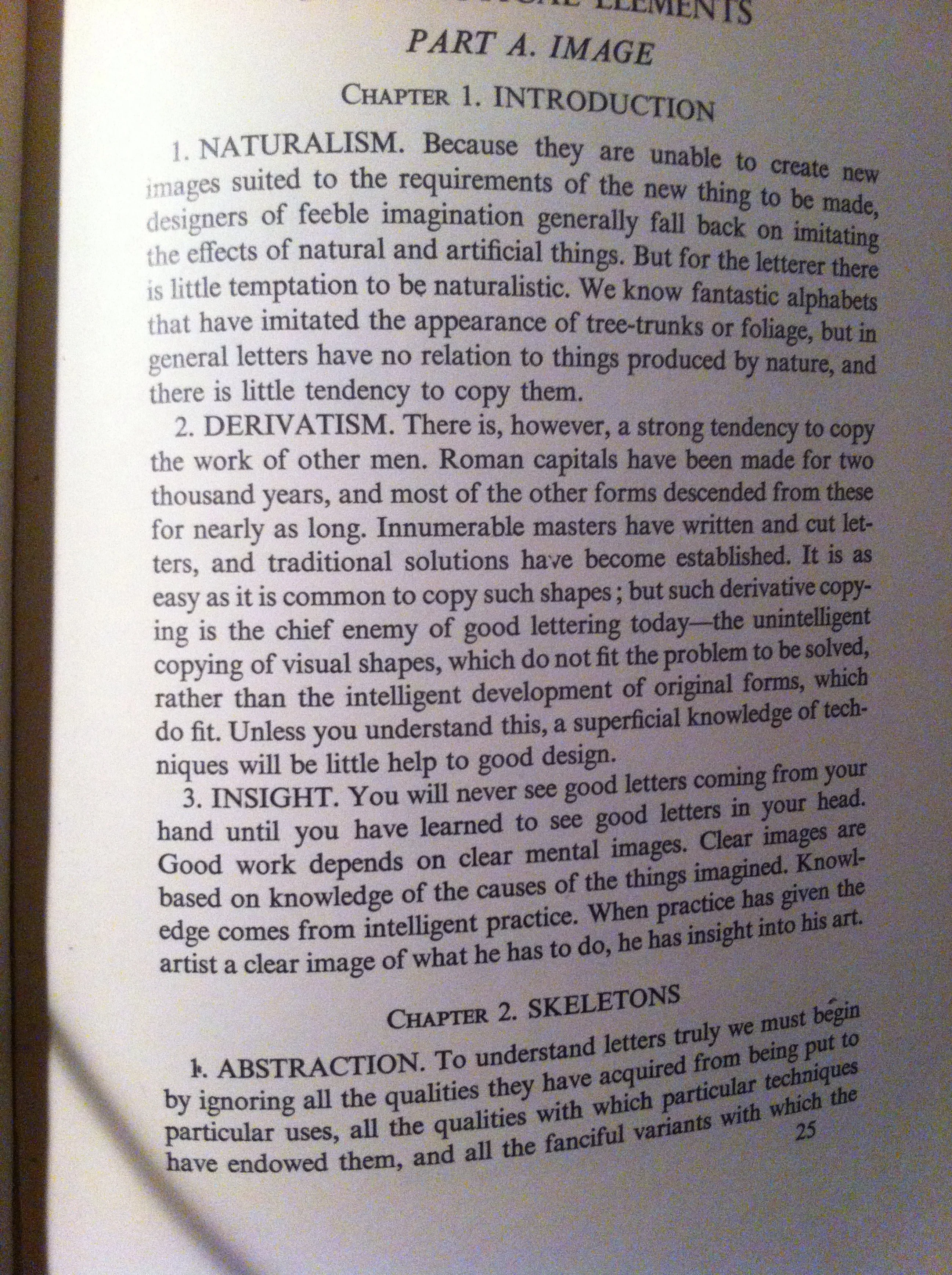 " 3.INSIGHT: you will never see good letters coming from your hand until you have learned to see good letters in your head. Good work depends on clear mental images. Clear images are based on knowledge of causes of the things imagined. Knowledge comes from intelligent practice. When practice has given the artist a clear image of what he has to do, he has insight into his art. " Title, The Elements of Lettering. Authors, John Howard Benson, Arthur Graham Carey. Publisher, J. Stevens, 1940. A must read for the letterheads!