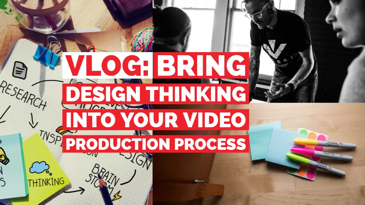 VLOG: Design Thinking and Our Video Production Process