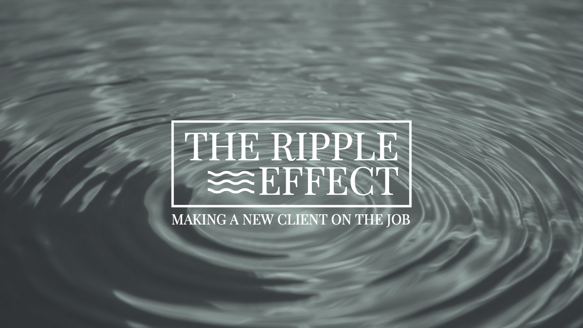 The Ripple Effect: Making a New Client on the Job
