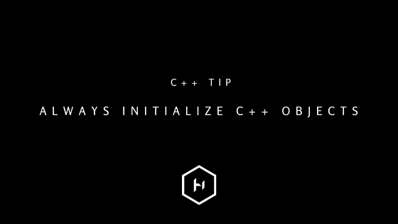 C++ tip 3: Always initialize C++ objects before you use them.