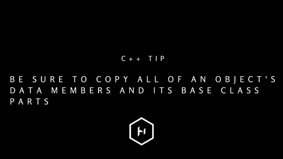 C++ tip 7: Be sure to copy all of an object's data members and its base ...