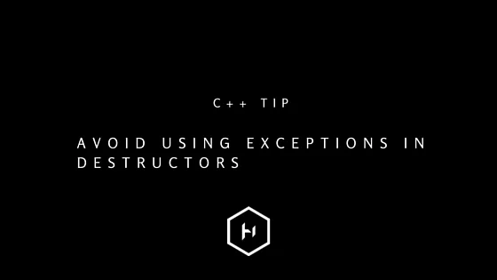 C++ tip 8: Avoid using exceptions in destructors
