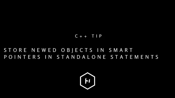 C++ tip 11: Store newed objects in smart pointers in standalone statements