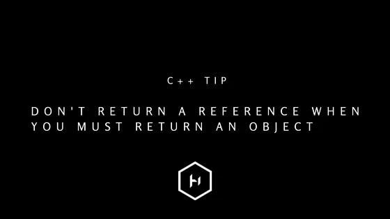 C++ tip 14: Don't return a reference when you must return an object